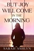 ...But Joy Will Come in the Morning (We May Weep for a Time..., #2) (eBook, ePUB)