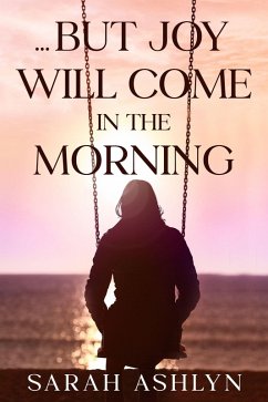 ...But Joy Will Come in the Morning (We May Weep for a Time..., #2) (eBook, ePUB) Cover ...But Joy Will Come in the Morning (We May Weep for a Time..., #2) (eBook, ePUB)