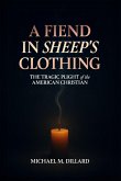 A Fiend In Sheep's Clothing: The Tragic Plight of the American Christian (eBook, ePUB) A Fiend In Sheep's Clothing: The Tragic Plight of the American Christian (eBook, ePUB)