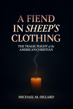 Cover A Fiend In Sheep's Clothing: The Tragic Plight of the American Christian (eBook, ePUB)
