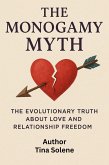 The Monogamy Myth: The Evolutionary Truth About Love And Relationship Freedom (eBook, ePUB)