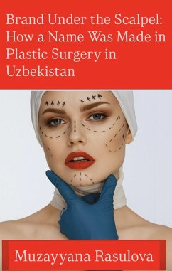 Cover Brand Under the Scalpel: How a Name Was Made in Plastic Surgery in Uzbekistan (eBook, ePUB)