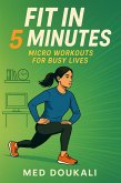 Fit in 5 Minutes: Micro Workouts for Busy Lives (eBook, ePUB)
