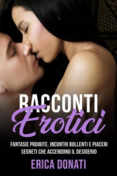 Cover Racconti Erotici: Fantasie Proibite, Incontri Bollenti e Piaceri Segreti che Accendono il Desiderio (Letteratura Erotica, #9) (eBook, ePUB)