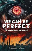 We Can Be Perfect (The Automationist Series, #1) (eBook, ePUB)
