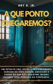 A Que Ponto Chegaremos? (eBook, ePUB)