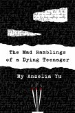 The Mad Ramblings of a Dying Teenager (eBook, ePUB) The Mad Ramblings of a Dying Teenager (eBook, ePUB)