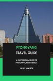 Pyongyang Travel Guide: A Comprehensive Guide to Pyongyang, North Korea. (eBook, ePUB) Pyongyang Travel Guide: A Comprehensive Guide to Pyongyang, North Korea. (eBook, ePUB)