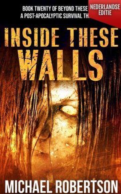 Inside These Walls (Nederlandse editie) - A Post-Apocalyptic Survival Thriller (Beyond These Walls (Nederlandse editie), #20) (eBook, ePUB) - Robertson, Michael