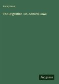 The Brigantine : or, Admiral Lowe