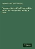 Poems and Songs. With Memoirs of the Author, and of His Friend, Robert A. Smith Poems and Songs. With Memoirs of the Author, and of His Friend, Robert A. Smith