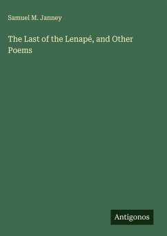 The Last of the Lenapé, and Other Poems - Janney, Samuel M. The Last of the Lenapé, and Other Poems - Janney, Samuel M.