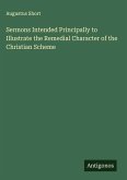 Sermons Intended Principally to Illustrate the Remedial Character of the Christian Scheme