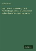 First Lessons in Geometry : with Practical Applications in Mensuration, and Artificer's Work and Mechanics