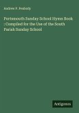 Portsmouth Sunday School Hymn Book : Compiled for the Use of the South Parish Sunday School