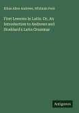First Lessons in Latin. Or, An Introduction to Andrews and Stoddard's Latin Grammar