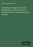 Australiana: Thoughts on Convict Management and Other Subjects Connected With the Australian Penal Colonies Australiana: Thoughts on Convict Management and Other Subjects Connected With the Australian Penal Colonies