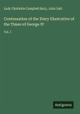 Continuation of the Diary Illustrative of the Times of George IV Continuation of the Diary Illustrative of the Times of George IV