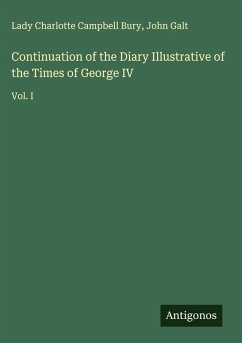 Continuation of the Diary Illustrative of the Times of George IV - Bury, Lady Charlotte Campbell; Galt, John