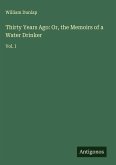 Thirty Years Ago: Or, the Memoirs of a Water Drinker