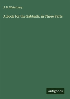 A Book for the Sabbath; in Three Parts - Waterbury, J. B.