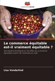 Le commerce équitable est-il vraiment équitable ? Le commerce équitable est-il vraiment équitable ?