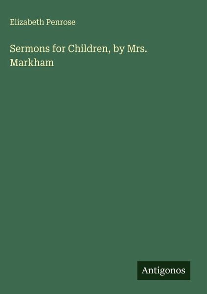 Sermons for Children, by Mrs. Markham Sermons for Children, by Mrs. Markham