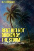 Bent But Not Broken By The Storm