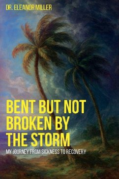 Bent But Not Broken By The Storm - Miller, Eleanor