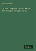 Oeuvres Completes De Niels Henrik Abel: Rédigées Par Ordre Du Roi Oeuvres Completes De Niels Henrik Abel: Rédigées Par Ordre Du Roi