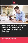 Melhoria da situação dos jovens no Bangladesh com foco no espírito Saemaul Melhoria da situação dos jovens no Bangladesh com foco no espírito Saemaul