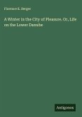 A Winter in the City of Pleasure. Or, Life on the Lower Danube