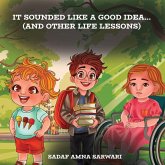 It Sounded Like a Good Idea... (And Other Life Lessons) It Sounded Like a Good Idea... (And Other Life Lessons)