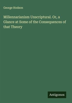 Cover Millennarianism Unscriptural. Or, a Glance at Some of the Consequences of that Theory