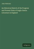 An Historical Sketch of the Progress and Present State of Anglo-Saxon Literature in England