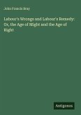 Labour's Wrongs and Labour's Remedy: Or, the Age of Might and the Age of Right