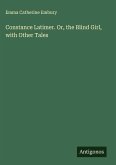 Constance Latimer. Or, the Blind Girl, with Other Tales