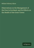 Observations on the Management of the Poor in Scotland, and Its Effects on the Health of the Great Towns