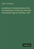 An Address in Commemoration of the First Settlement of Kentucky Delivered at Boonesborough the 25th May, 1840