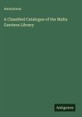 A Classified Catalogue of the Malta Garrison Library