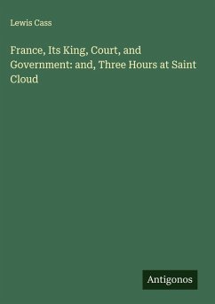 Cover France, Its King, Court, and Government: and, Three Hours at Saint Cloud