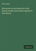 Discourses on the Depravity of the Human Family; Particularly Applied to This Nation Discourses on the Depravity of the Human Family; Particularly Applied to This Nation