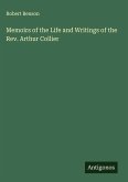 Memoirs of the Life and Writings of the Rev. Arthur Collier