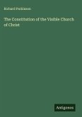The Constitution of the Visible Church of Christ The Constitution of the Visible Church of Christ