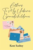 Letters To My Unborn Grandchildren Letters To My Unborn Grandchildren