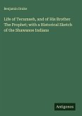 Life of Tecumseh, and of His Brother The Prophet; with a Historical Sketch of the Shawanoe Indians Life of Tecumseh, and of His Brother The Prophet; with a Historical Sketch of the Shawanoe Indians