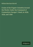 Cruise of the Frigate Columbia Around the World, Under the Command of Commodore George C. Read, in 1838, 1839, and 1840
