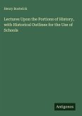 Lectures Upon the Portions of History, with Historical Outlines for the Use of Schools