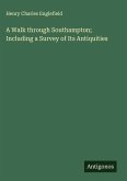 A Walk through Southampton; Including a Survey of Its Antiquities
