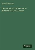 The Last Days of the Saviour, or, History of the Lord's Passion